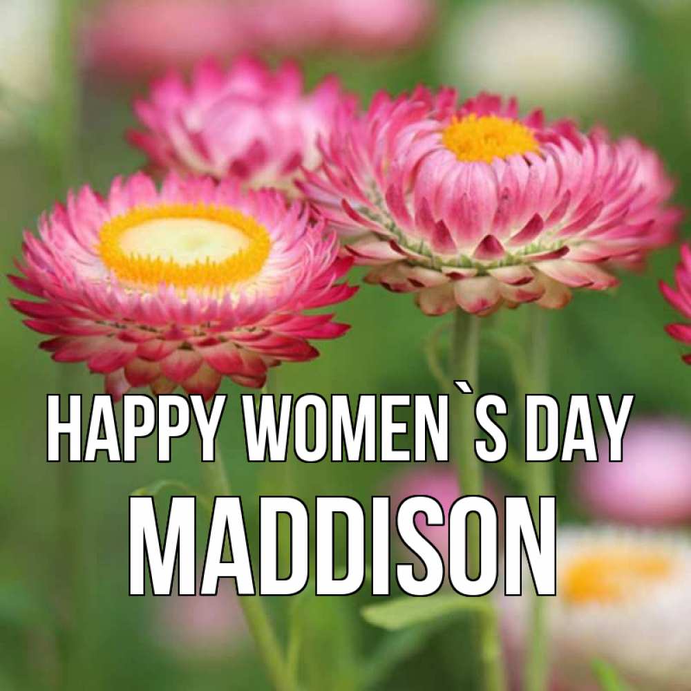 Greetings card с именем, Maddison happy women`s day подарок на международный женский день Greetings with text for free download 